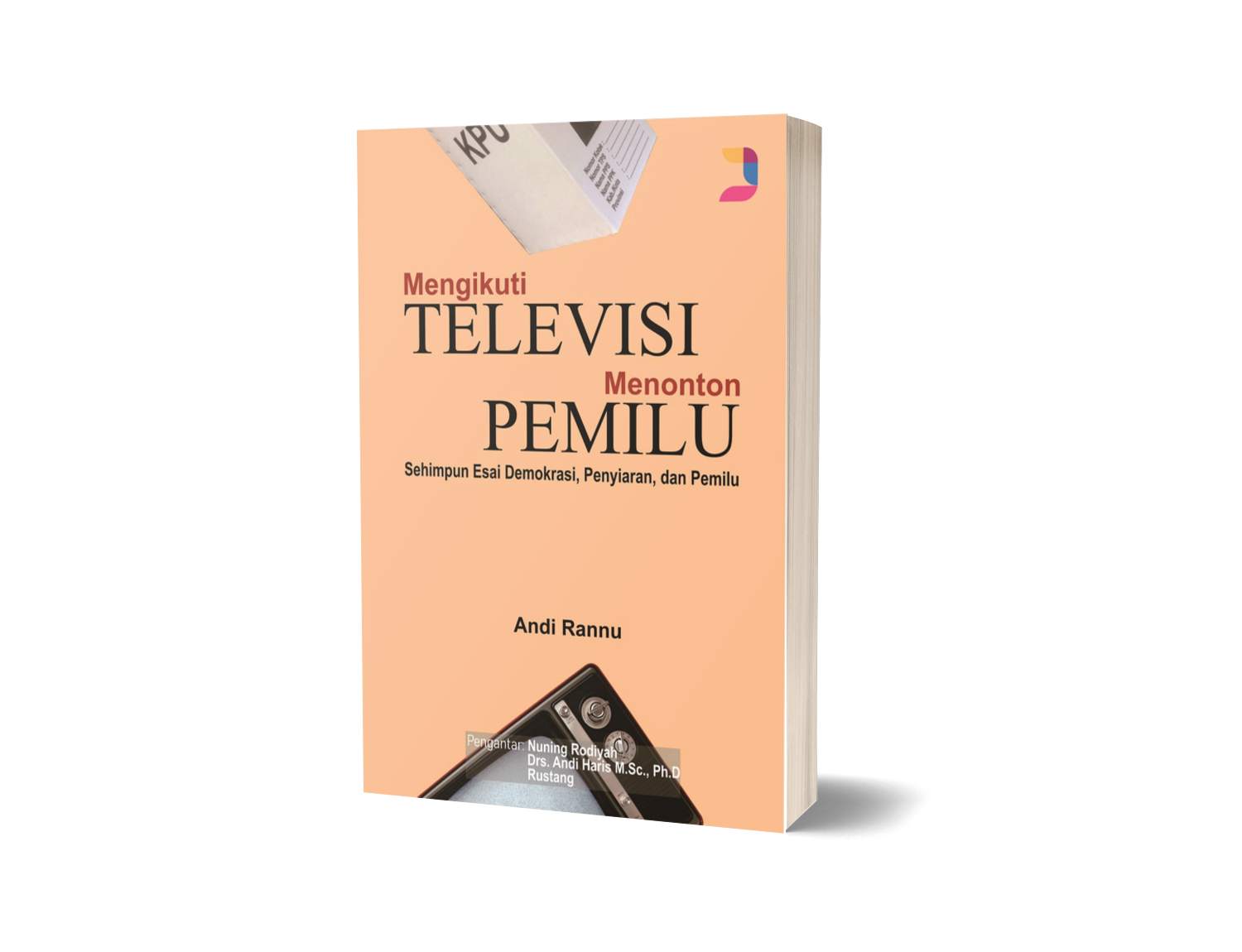 Mengikuti Televisi Menonton Pemilu: Sehimpun Esai Demokrasi, Penyiaran, dan Pemilu