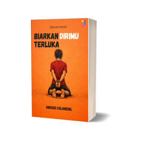 Biarkan Dirimu Terluka - Anriadi Kalanding - Jariah Publishing